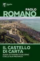 Il castello di carta. Guida letteraria di Salerno e della sua provincia di Paolo Romano edito da Marlin (Cava de' Tirreni)