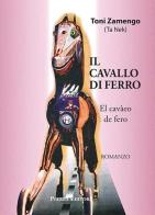 Il cavallo di ferro-El cavàeo de fero di Toni Zamengo edito da Piazza Editore