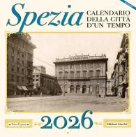 Spezia. Calendario della città d'un tempo 2026 di Irene Giacché edito da Giacché Edizioni