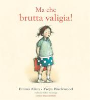 Ma che brutta valigia! di Emma Allen, Freya Blackwood edito da Caissa Italia