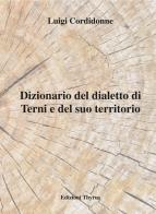Dizionario del dialetto di Terni e del suo territorio di Luigi Cordidonne edito da Edizioni Thyrus
