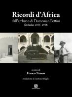 Ricordi d'Africa dall'archivio di Domenico Pettini. Somalia 1935-1936 edito da Armenio
