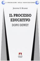 Il processo educativo. Dopo Dewey di Jerome S. Bruner edito da Armando Editore