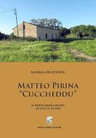Matteo Pirina «Cuccheddu». Il poeta degli Stazzi, di Telti e di Dio di Andrea Muzzeddu edito da Sorba