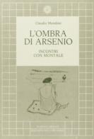 L' ombra di Arsenio. Colloqui con Montale di Claudio Marabini edito da Edizioni del Girasole