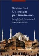 Un tempio per Giustiniano. Santa Sofia di Costantinopoli e la «Descrizione» di Paolo Silenziario di Maria Luigia Fobelli edito da Viella