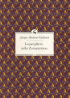La preghiera nello Zoroastrismo di Jacques Duchesne-Guillemin edito da Libreria Editrice ASEQ