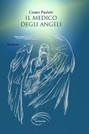Il medico degli angeli. Nuova ediz. di Cesare Paoletti edito da Pluriversum
