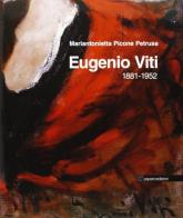 Eugenio Viti. 1881-1952 di Mariantonietta Picone Petrusa edito da Paparo