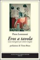 Eros a tavola di Piero Lorenzoni edito da Pontecorboli Editore