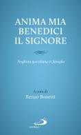 Anima mia, benedici il Signore. Preghiera quotidiana in famiglia edito da San Paolo Edizioni