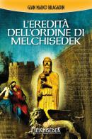 L' eredità dell'Ordine di Melchisedek di Gian Marco Bragadin edito da Melchisedek