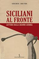 Siciliani al fronte. Lettere dalla Grande Guerra di Elena Riccio, Carlo Verri edito da Istituto Poligrafico Europeo
