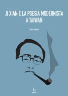 Ji Xian e la poesia modernista a Taiwan di Silvia Schiavi edito da Libreria Editrice Orientalia
