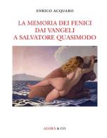 La memoria dei fenici dai vangeli a Salvatore Quasimodo di Enrico Acquaro edito da Agorà & Co. (Lugano)