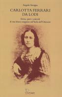 Carlotta Ferrari da Lodi. Storia, opere, curiosità di una donna coraggiosa nell'Italia dell'Ottocento di Angelo Stroppa edito da Le Piccole Pagine