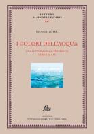 I colori dell'acqua. Una lettura della Textkritik di Paul Maas di Giorgio Ziffer edito da Edizioni di Storia e Letteratura