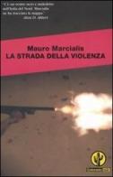 La strada della violenza di Mauro Marcialis edito da Mondadori