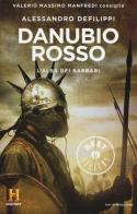 Danubio rosso. L'alba dei barbari. Il romanzo di Roma vol.9 di Alessandro Defilippi edito da Mondadori