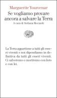 Se vogliamo provare ancora a salvare la Terra di Marguerite Yourcenar edito da Einaudi