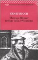 Thomas Münzer teologo della rivoluzione di Ernst Bloch edito da Feltrinelli