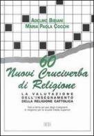 60 nuovi cruciverba di religione. La valutazione dell'insegnamento della religione cattolica. Test a tema a uso degli insegnanti. Per le Scuole s uperiori di Adelmo Bibiani, M. Paola Cocchi edito da EDB