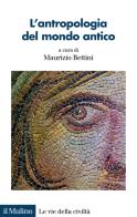 L'antropologia del mondo antico edito da Il Mulino