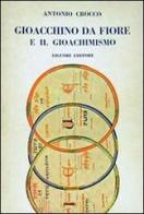 Gioacchino da Fiore e il gioachimismo di Antonio Crocco edito da Liguori