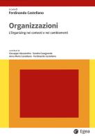 Organizzazioni. L'organizing nei contesti e nei cambiamenti di Ferdinando Castellano edito da EGEA