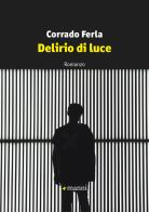 Delirio di luce di Corrado Ferla edito da Manni