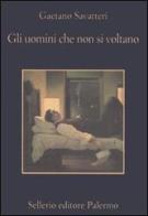 Gli uomini che non si voltano di Gaetano Savatteri edito da Sellerio Editore Palermo