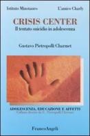 Crisis center. Il tentato suicidio in adolescenza di Gustavo Pietropolli Charmet edito da Franco Angeli
