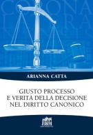 Giusto processo e verità della decisione nel diritto canonico di Arianna Catta edito da Lateran University Press