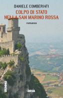 Colpo di stato nella San Marino rossa di Daniele Comberiati edito da Salento Books