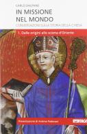 In missione nel mondo. Conversazioni sulla storia della Chiesa vol.1 di Carlo Dalpane edito da Itaca (Castel Bolognese)