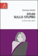 Studi sullo stupro. La pratica della verità di Genziana Brullo, Franca Romano edito da Aracne