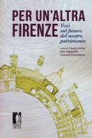 Per un'altra Firenze. Voci sul futuro del nostro patrimonio edito da Firenze University Press