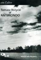 Antimondo di Tomasz Rózycki edito da Edizioni della Meridiana