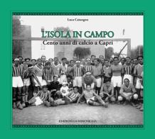 L'isola in campo. Cento anni di calcio a Capri di Luca Catuogno edito da Edizioni La Conchiglia