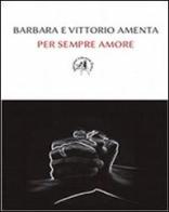 Per sempre amore di Barbara Amenta, Vittorio Amenta edito da Croce Libreria