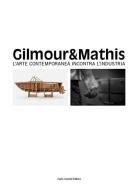 Gilmour & Mathis. L'arte contemporanea incontra l'industria. Ediz. multilingue di Luca Beatrice edito da Cambi