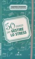 50 esercizi per gestire lo stress di Laurence Levasseur edito da L'Airone Editrice Roma
