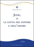 Julie, o la lotta del dovere e dell'amore di Franz Heufeld edito da Campano Edizioni