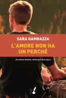 L' amore non ha un perché di Sara Gambazza edito da IoScrittore