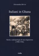 Italiani in Ghana. Storia e antropologia di una migrazione (1900-1946) di Alessandra Brivio edito da Viella
