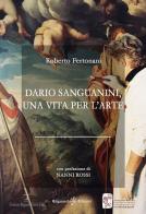 Dario Sanguanini, una vita per l'arte. Con Libro in brossura di Roberto Fertonani edito da Gilgamesh Edizioni