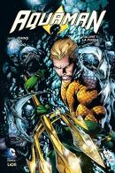 La fossa. Aquaman vol.1 di Geoff Johns, Ivan Reis, Joe Prado edito da Lion