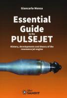 Essential guide to the pulsejet. History, developments and theory of the resonance jet engine di Giancarlo Mensa edito da Sandit Libri