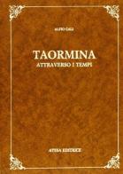 Taormina attraverso i tempi (rist. anastatica 1887) di Alfio Calì edito da Atesa
