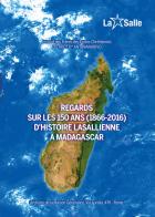 Regards sur les 150 ans (1866-2016) d'histoire lasallienne a Madagascar di Institut des Frères des Ecoles Chré edito da Edizioni Palumbi